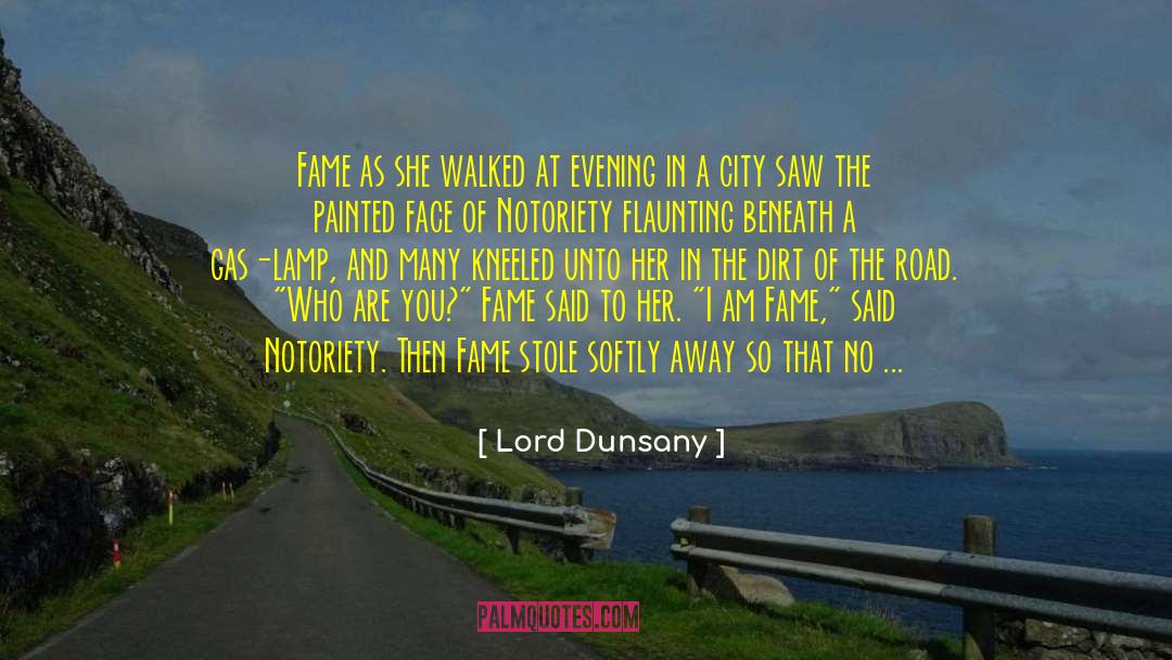 Lord Dunsany Quotes: Fame as she walked at