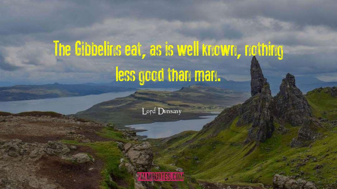 Lord Dunsany Quotes: The Gibbelins eat, as is