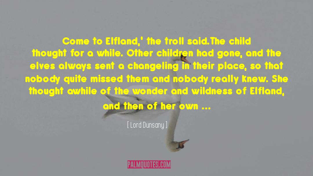 Lord Dunsany Quotes: Come to Elfland,' the troll