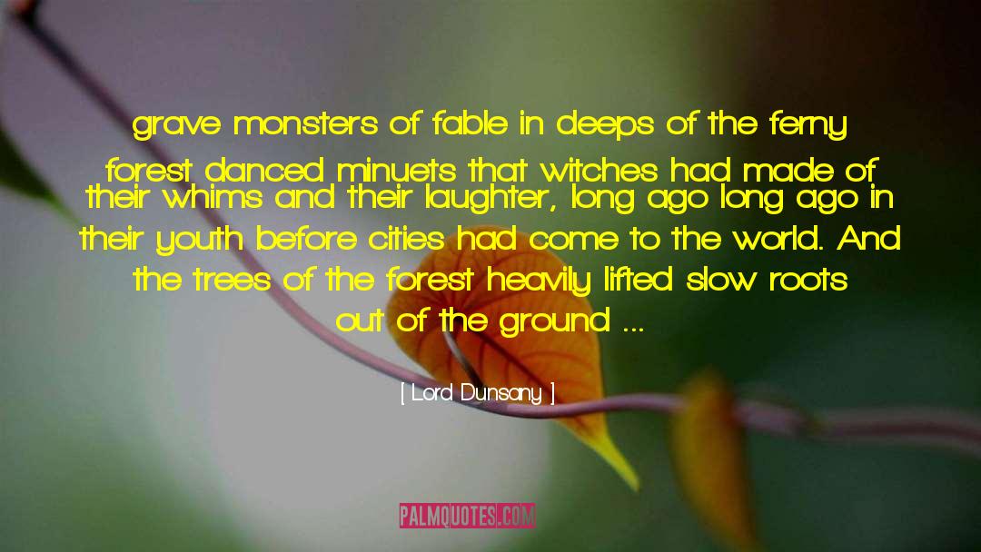 Lord Dunsany Quotes: grave monsters of fable in