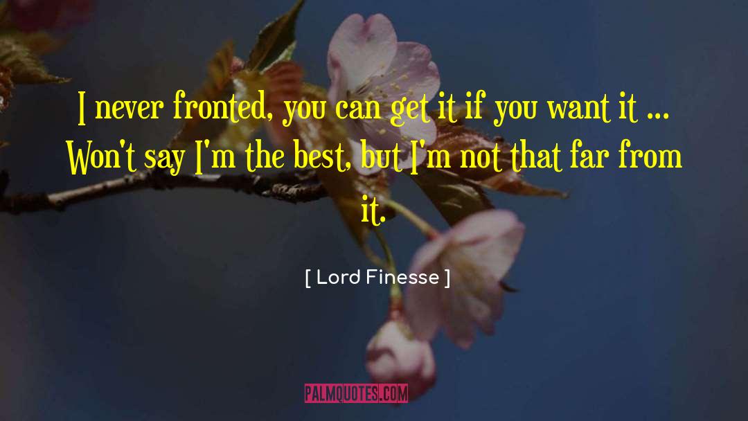 Lord Finesse Quotes: I never fronted, you can