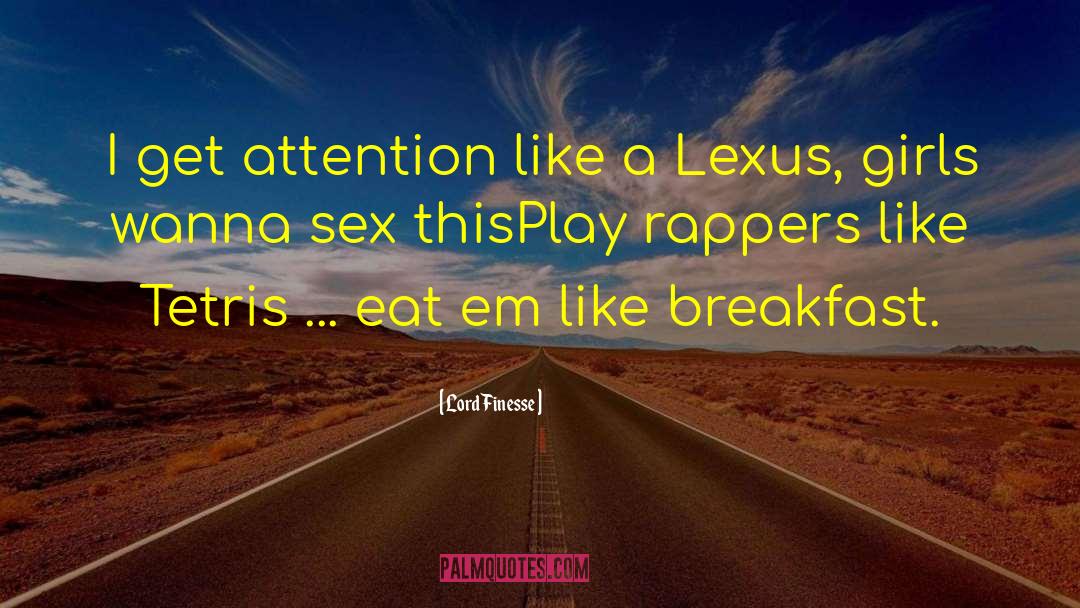 Lord Finesse Quotes: I get attention like a