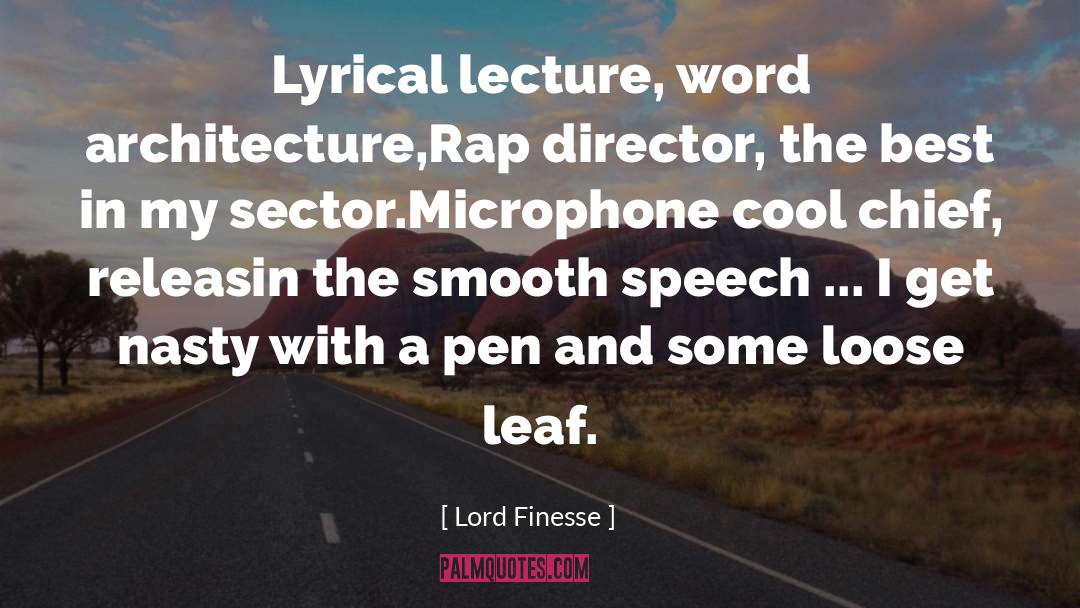 Lord Finesse Quotes: Lyrical lecture, word architecture,<br>Rap director,