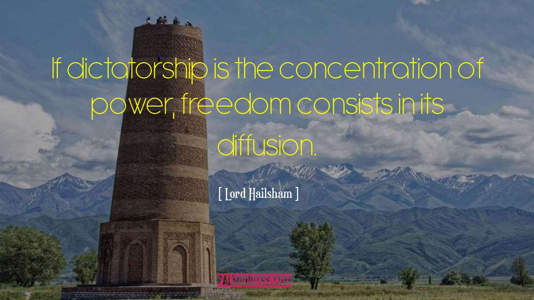 Lord Hailsham Quotes: If dictatorship is the concentration