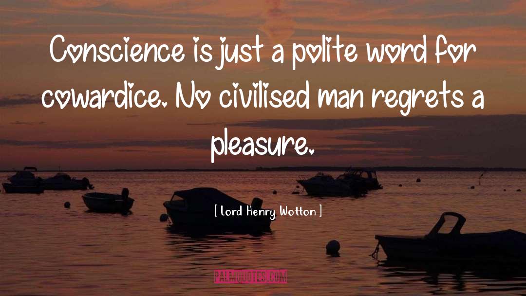 Lord Henry Wotton Quotes: Conscience is just a polite