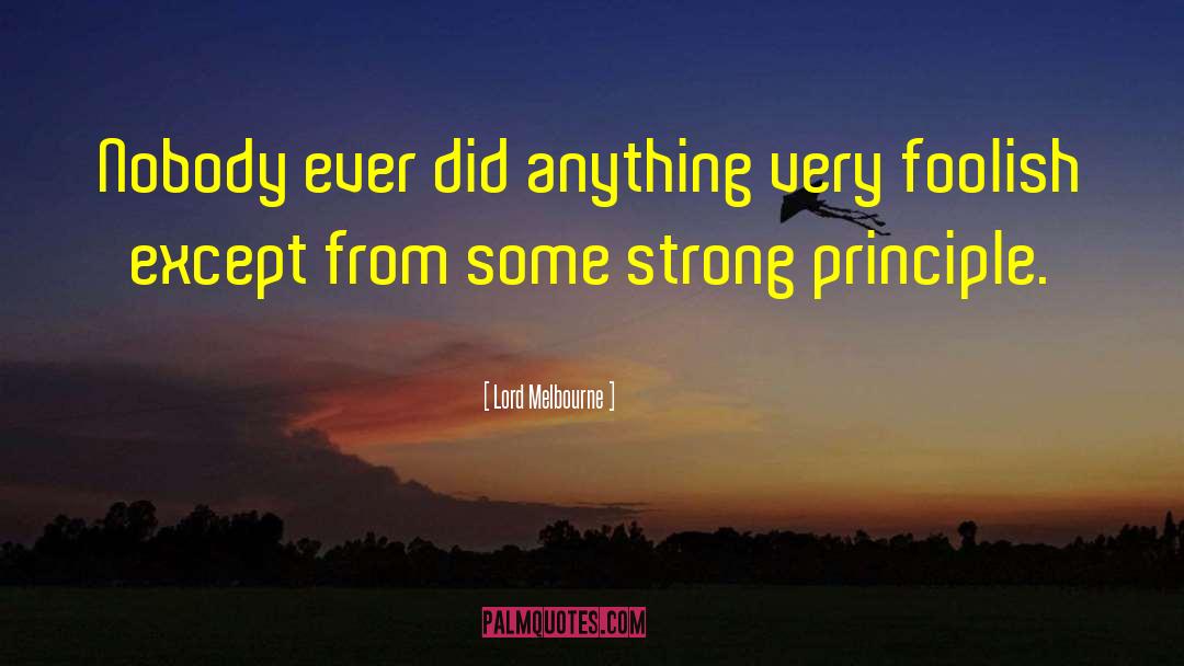 Lord Melbourne Quotes: Nobody ever did anything very