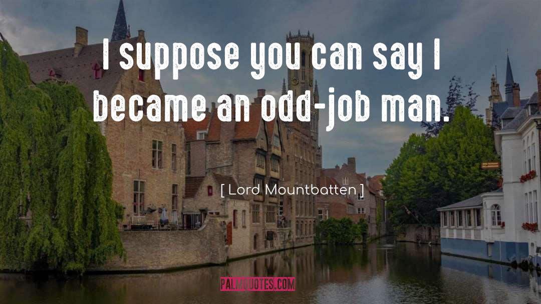 Lord Mountbatten Quotes: I suppose you can say