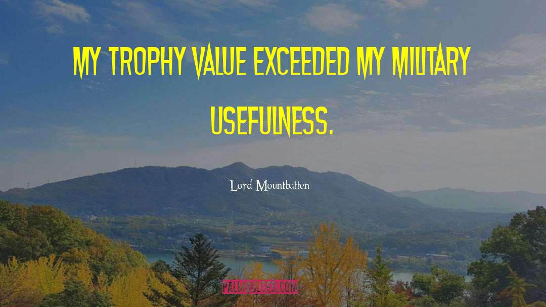 Lord Mountbatten Quotes: My trophy value exceeded my