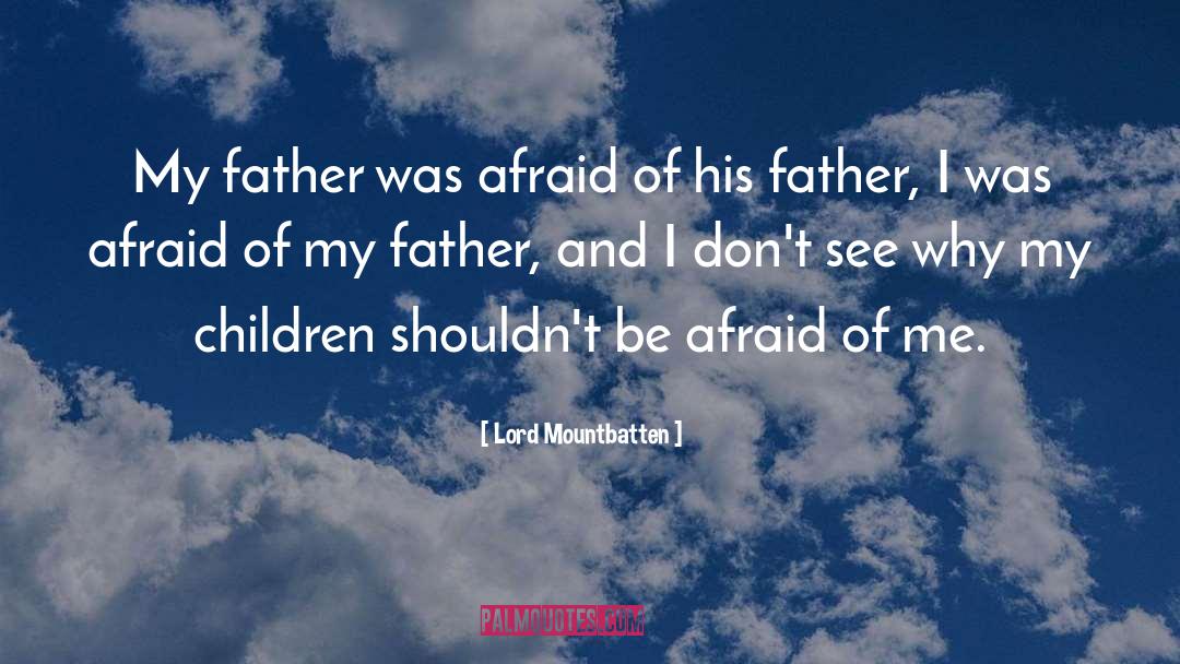 Lord Mountbatten Quotes: My father was afraid of