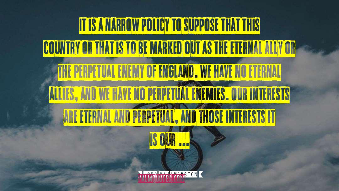 Lord Paulmerston Quotes: It is a narrow policy