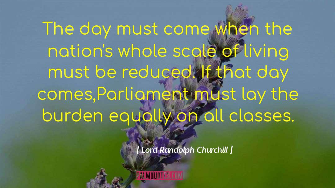 Lord Randolph Churchill Quotes: The day must come when