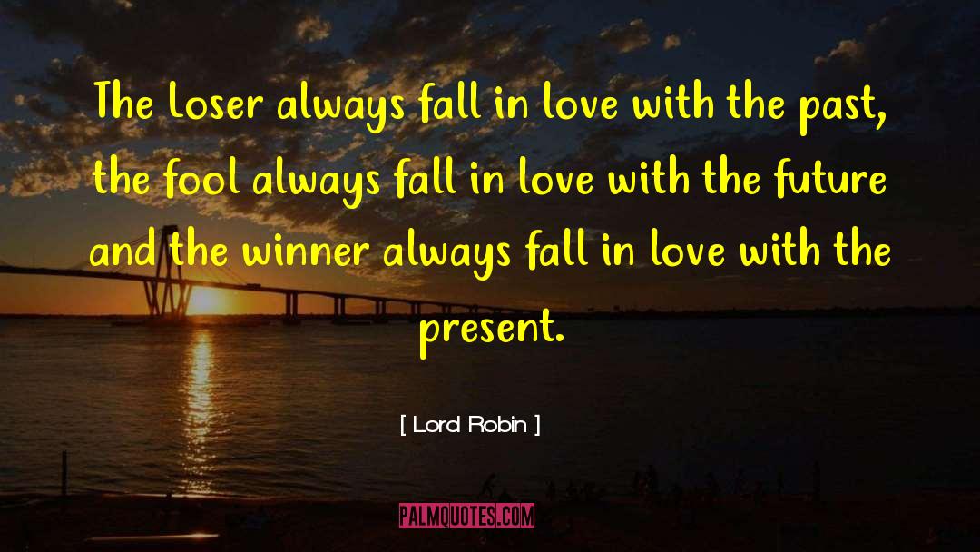 Lord Robin Quotes: The Loser always fall in