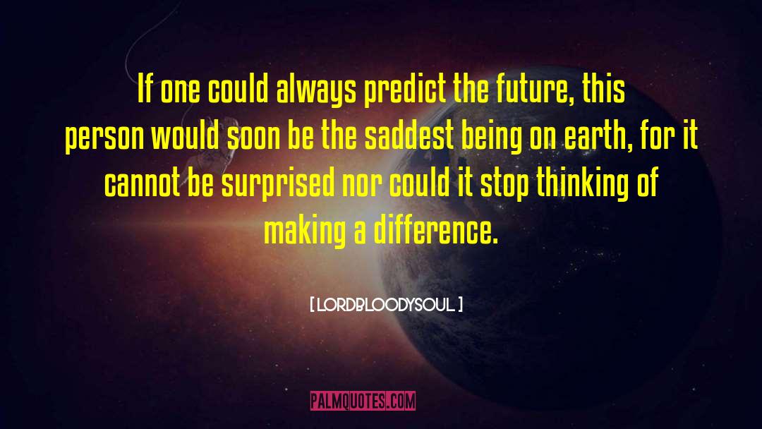 LordBloodySoul Quotes: If one could always predict