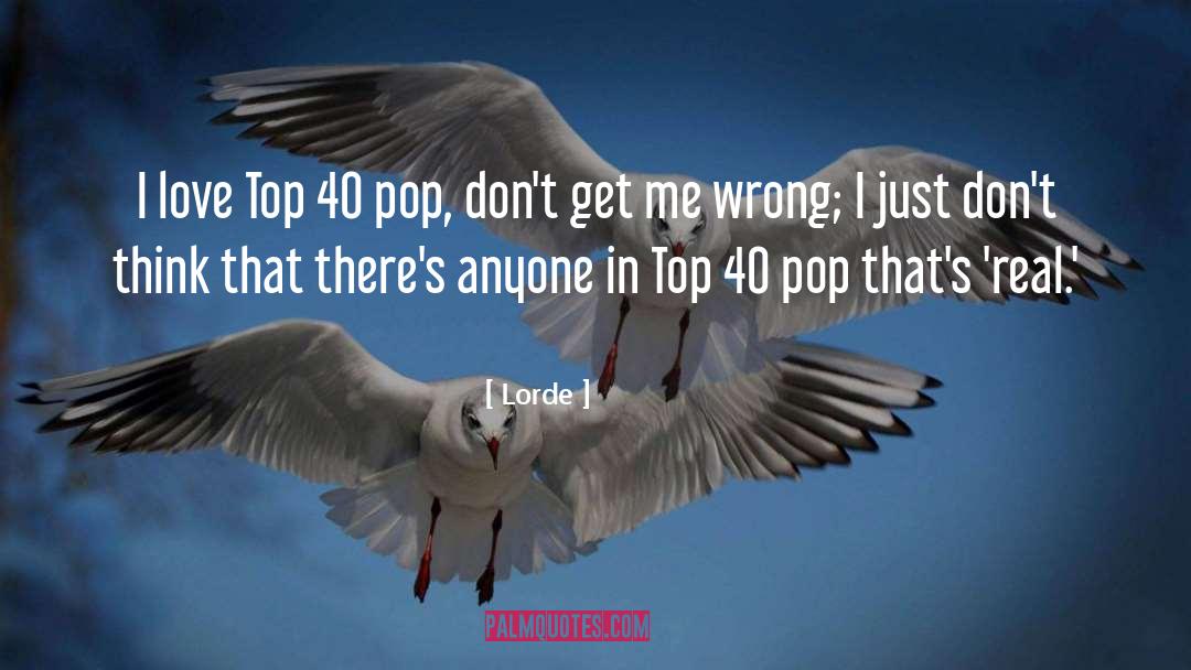 Lorde Quotes: I love Top 40 pop,
