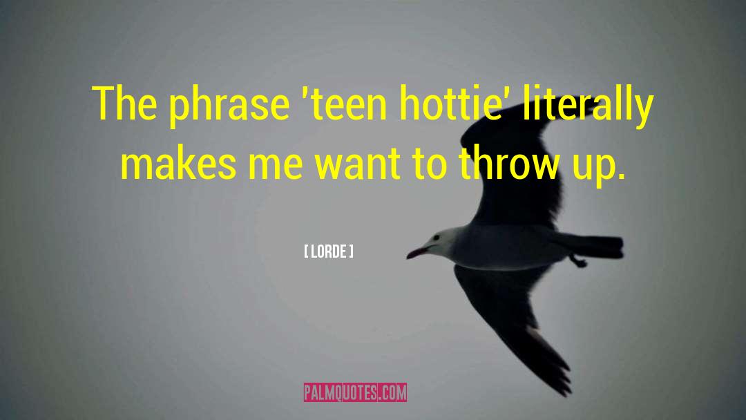 Lorde Quotes: The phrase 'teen hottie' literally