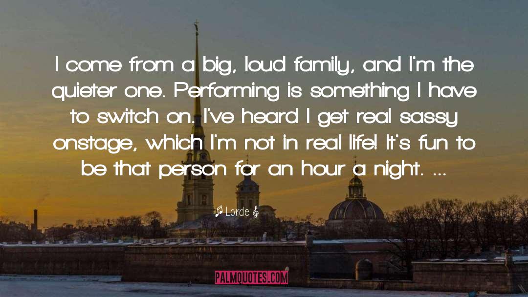 Lorde Quotes: I come from a big,