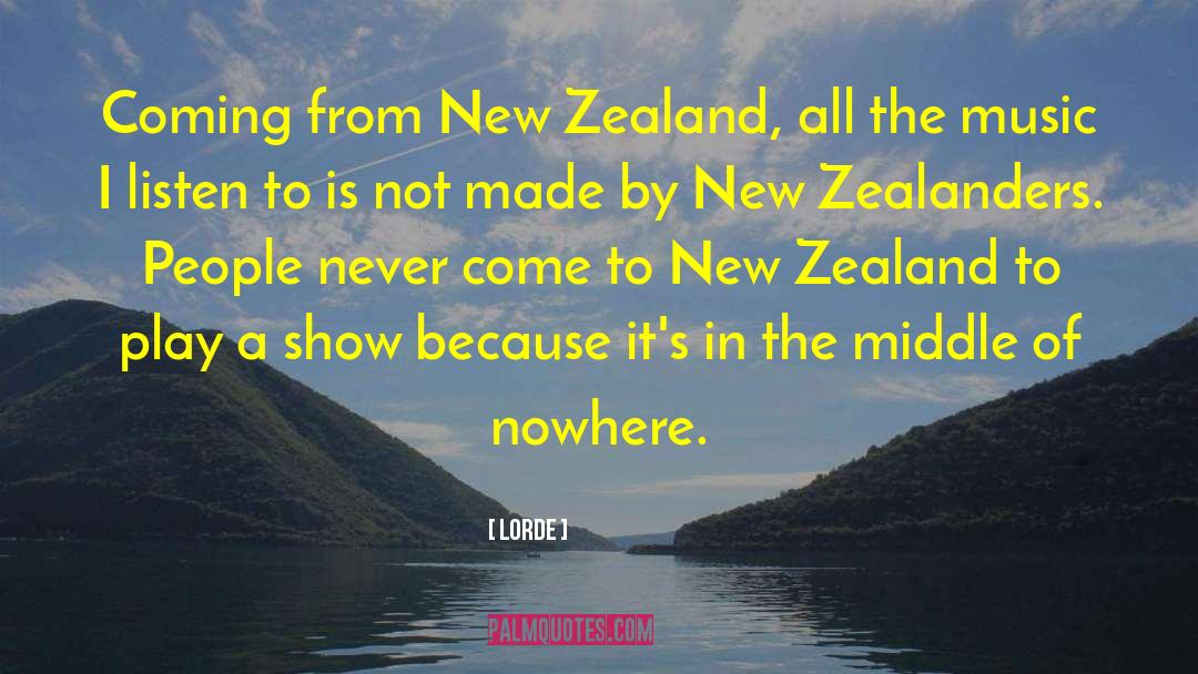 Lorde Quotes: Coming from New Zealand, all