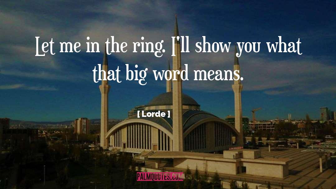 Lorde Quotes: Let me in the ring.