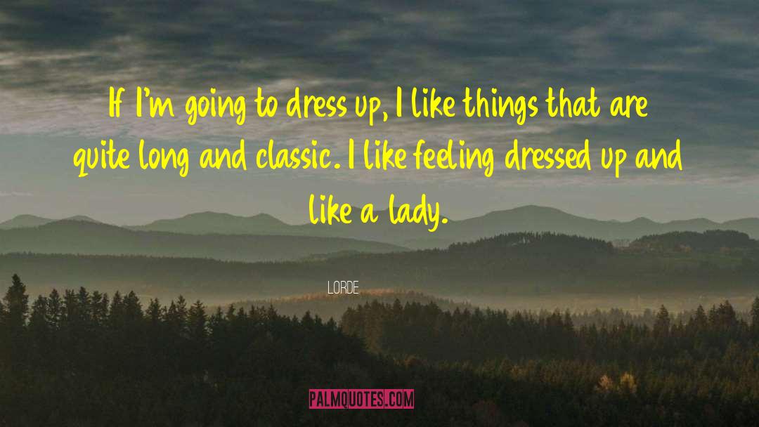 Lorde Quotes: If I'm going to dress