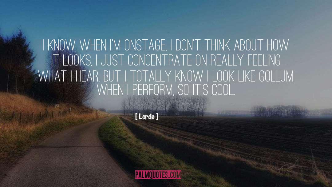 Lorde Quotes: I know when I'm onstage,