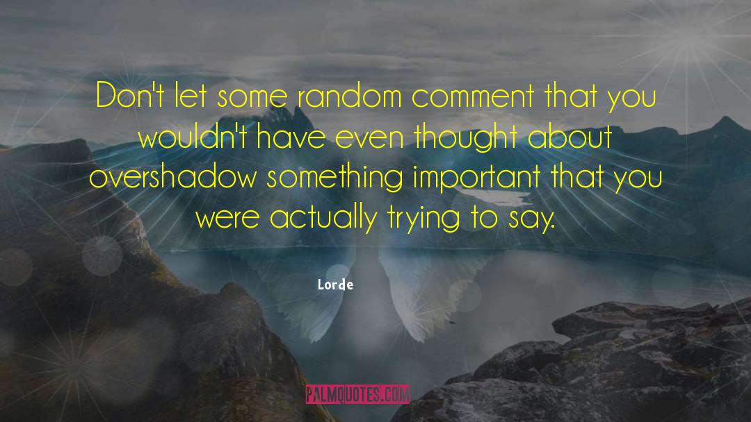 Lorde Quotes: Don't let some random comment
