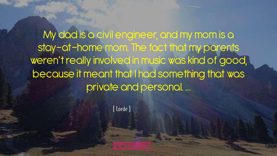 Lorde Quotes: My dad is a civil