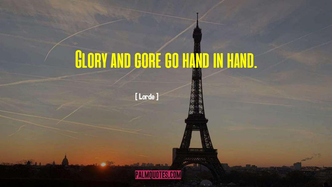 Lorde Quotes: Glory and gore go hand