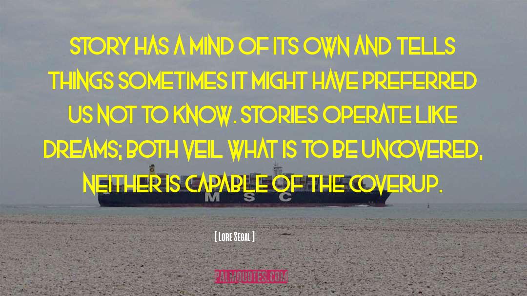 Lore Segal Quotes: Story has a mind of