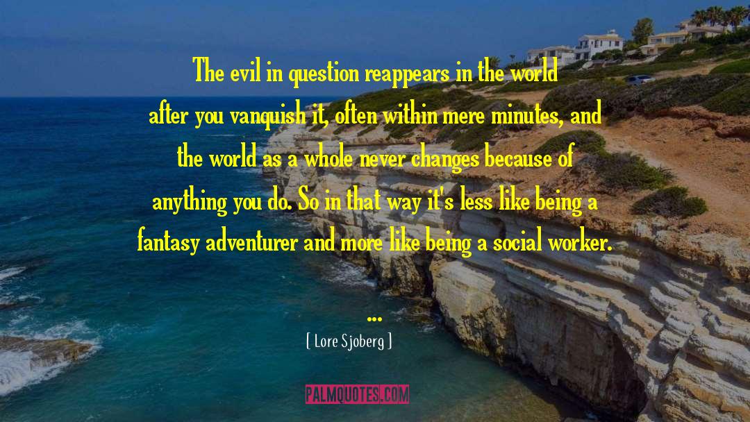 Lore Sjoberg Quotes: The evil in question reappears