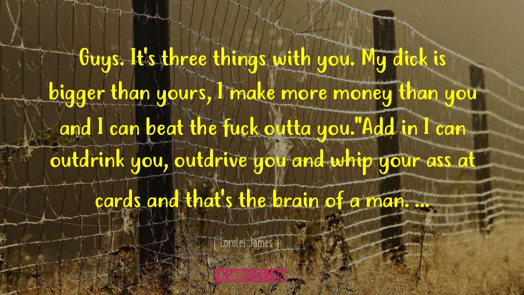 Lorelei James Quotes: Guys. It's three things with