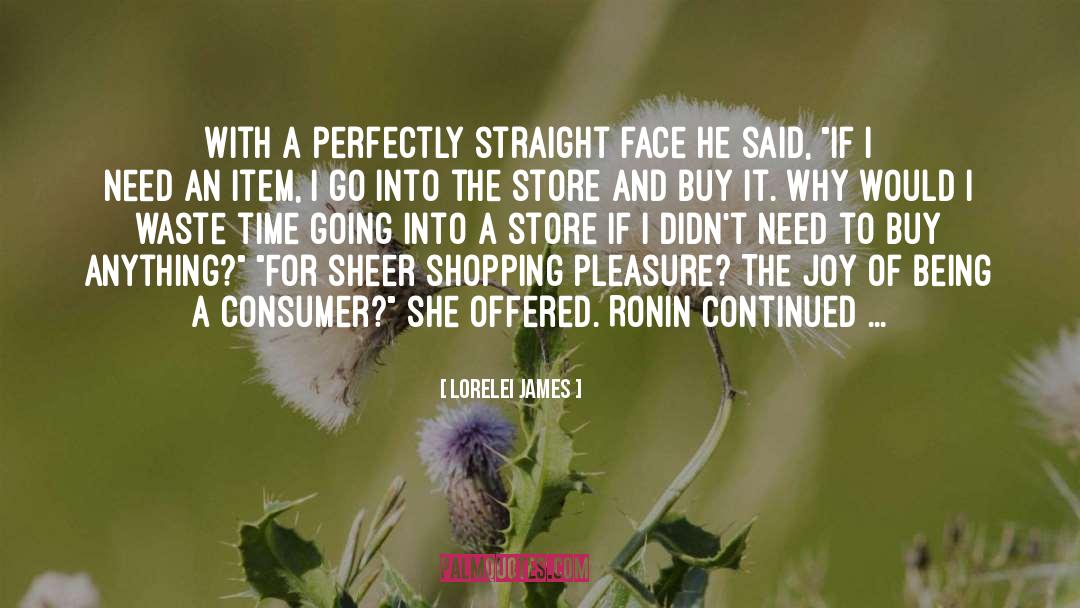 Lorelei James Quotes: With a perfectly straight face