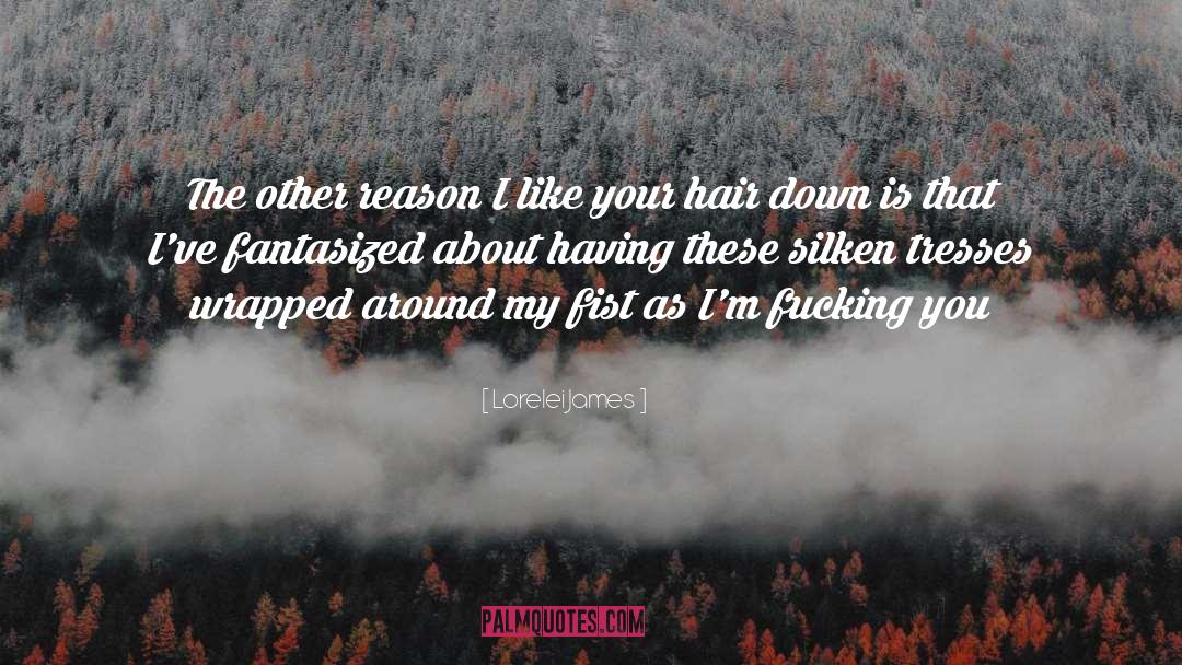 Lorelei James Quotes: The other reason I like