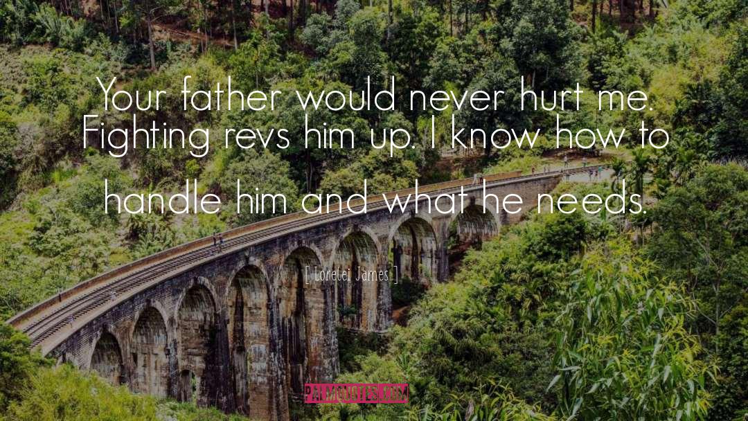 Lorelei James Quotes: Your father would never hurt