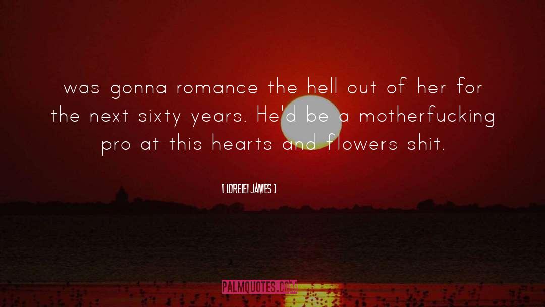 Lorelei James Quotes: was gonna romance the hell