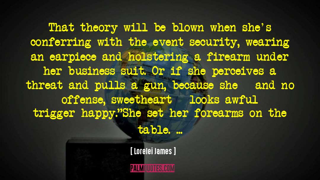 Lorelei James Quotes: That theory will be blown