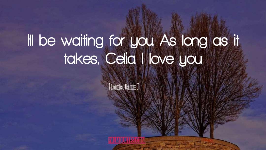 Lorelei James Quotes: I'll be waiting for you.