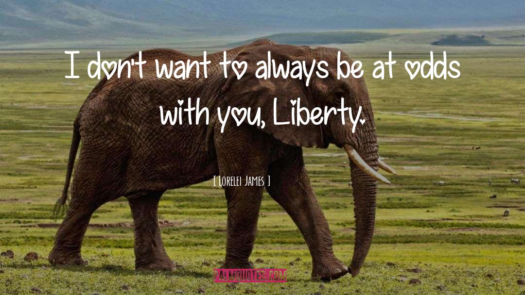 Lorelei James Quotes: I don't want to always