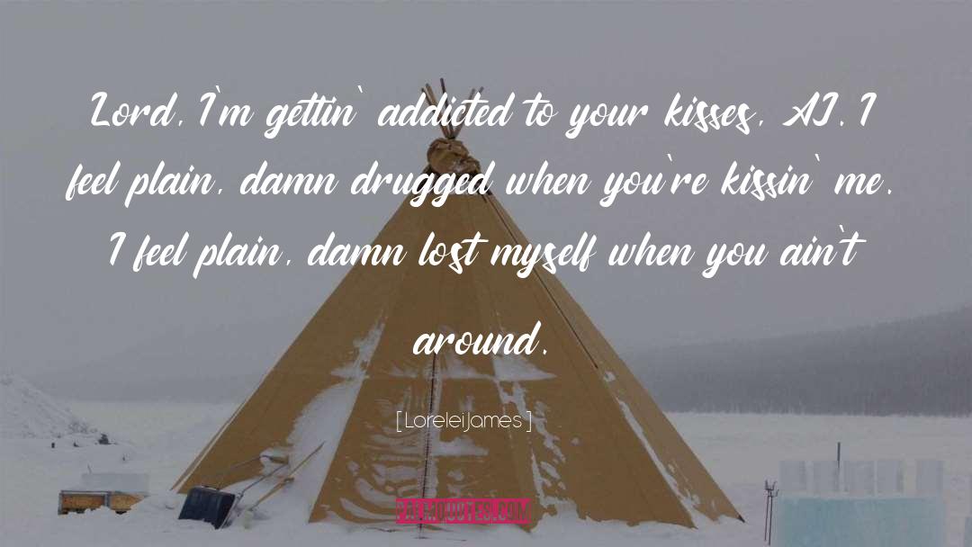 Lorelei James Quotes: Lord, I'm gettin' addicted to