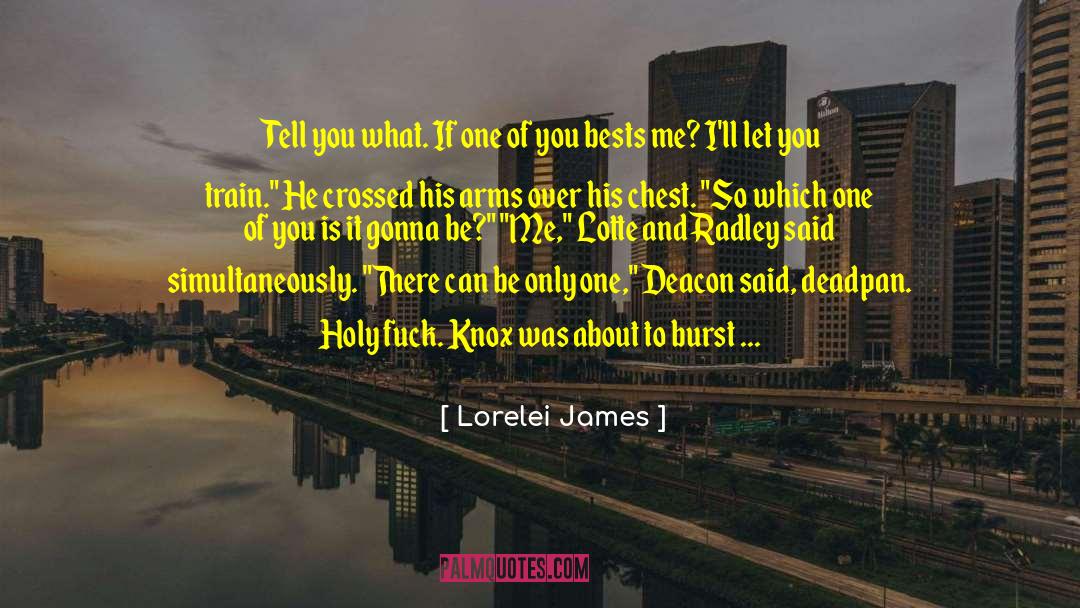 Lorelei James Quotes: Tell you what. If one