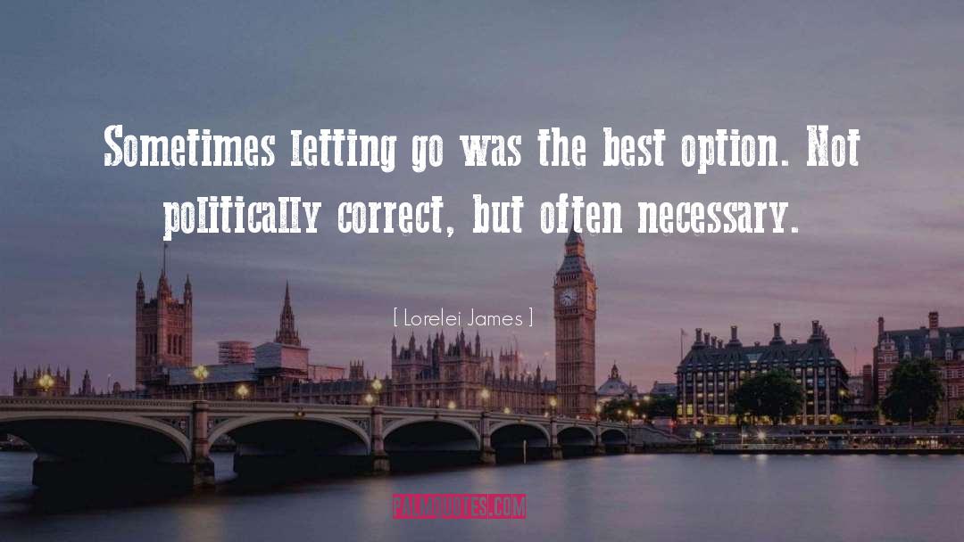 Lorelei James Quotes: Sometimes letting go was the