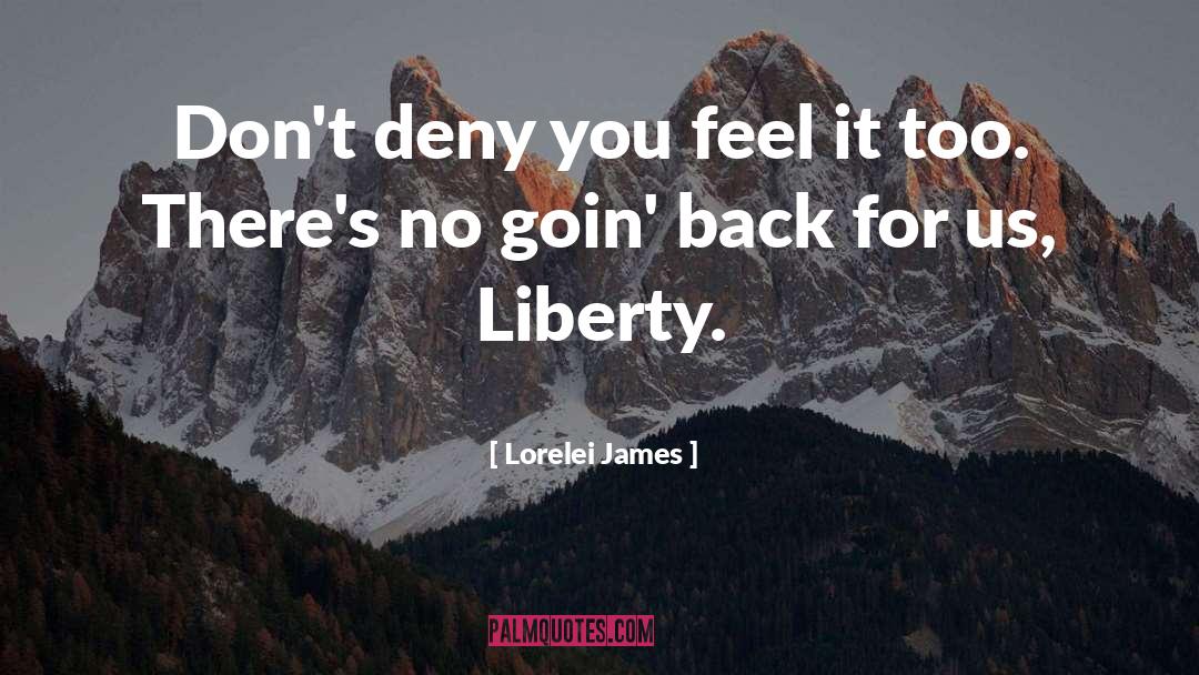Lorelei James Quotes: Don't deny you feel it