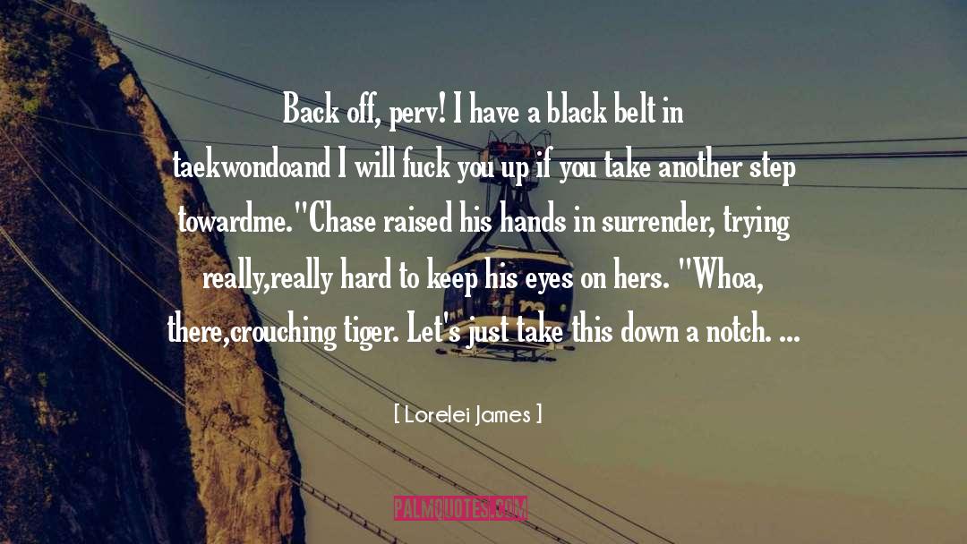 Lorelei James Quotes: Back off, perv! I have