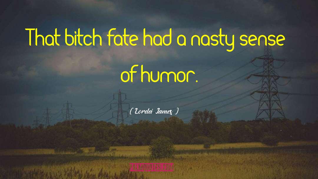 Lorelei James Quotes: That bitch fate had a