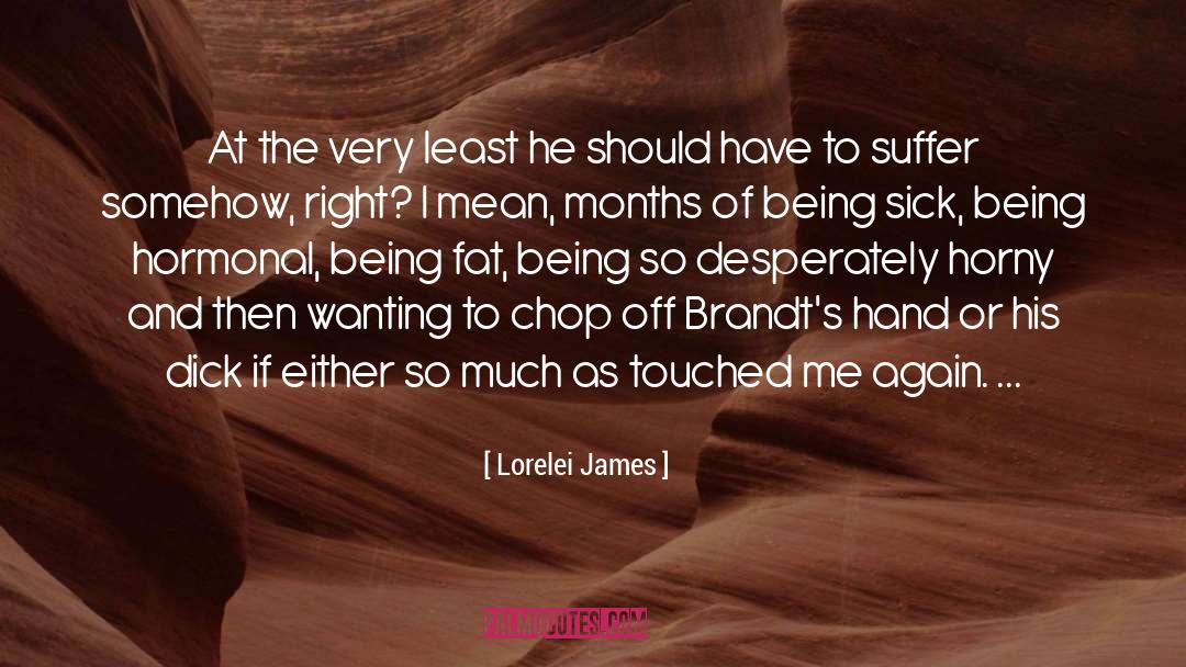 Lorelei James Quotes: At the very least he