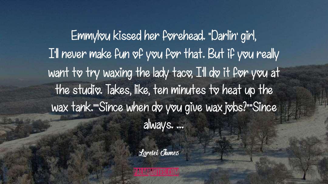 Lorelei James Quotes: Emmylou kissed her forehead. 