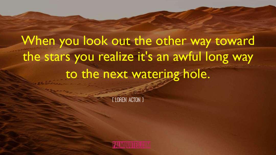 Loren Acton Quotes: When you look out the