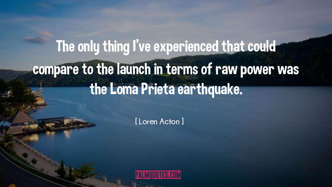 Loren Acton Quotes: The only thing I've experienced