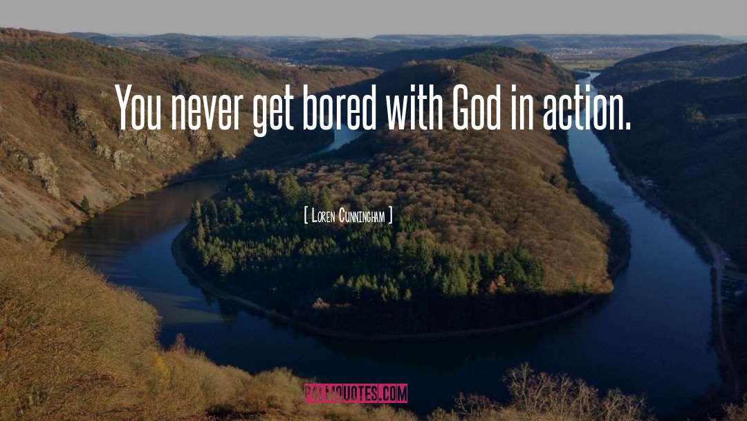 Loren Cunningham Quotes: You never get bored with