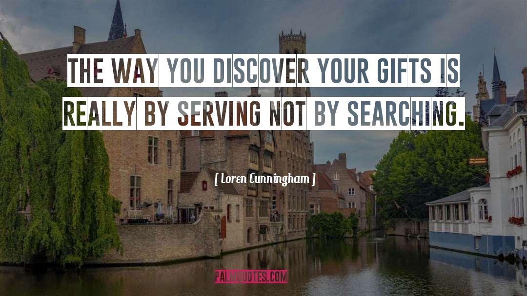 Loren Cunningham Quotes: The way you discover your