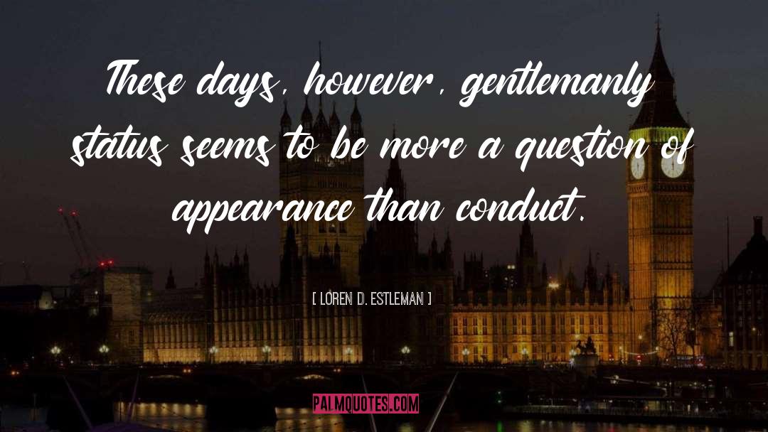 Loren D. Estleman Quotes: These days, however, gentlemanly status